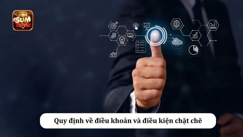Quy định về điều khoản và điều kiện chặt chẽ